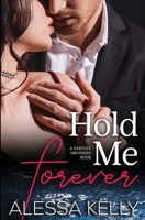 Hold Me Forever: A Hartley Brothers Romance Suspense Novel 1922363251 Book Cover