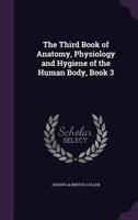 The Third Book of Anatomy, Physiology and Hygiene of the Human Body 1013680553 Book Cover