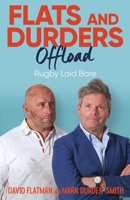 Flats and Durders Offload: Rugby Laid Bare 1398507121 Book Cover