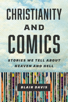 Christianity and Comics: Stories We Tell About Heaven and Hell 1978828225 Book Cover