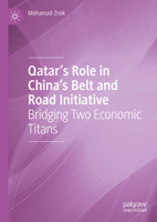 Qatar’s Role in China’s Belt and Road Initiative: Bridging Two Economic Titans 3031905016 Book Cover