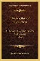 The Practice of Instruction: A Manual of Method General and Special 1346829500 Book Cover