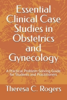 Essential Clinical Case Studies in Obstetrics and Gynecology: A Practical Problem-Solving Guide for Students and Practitioners B0GYQ44ZH5 Book Cover