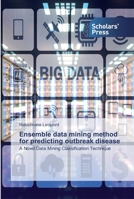 Ensemble data mining method for predicting outbreak disease 6138921461 Book Cover