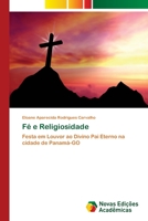 Fé e Religiosidade: Festa em Louvor ao Divino Pai Eterno na cidade de Panamá-GO 6139600847 Book Cover