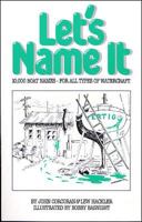 Let's Name It: 10,000 Boat Names for All Types of Watercraft 0071553401 Book Cover