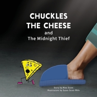 Chuckles the Cheese and The Midnight Thief: A Cheesy Tale of Sneaky Snacks B0FBGFHQFX Book Cover