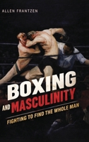 Boxing and Masculinity: Fighting to Find the Whole Man B0H5GBCSJP Book Cover
