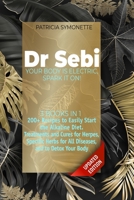DR SEBI Your Body Is Electric, Spark It On!: 3 Books in 1. 200+ Recipes to Easily Start the Alkaline Diet. Treatments and Cures for Herpes, Specific Herbs for All Diseases, and for Detox Your Body B08Z2RXY2Q Book Cover