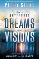 How to Interpret Dreams and Visions: Understanding God's Warnings and Guidance 161638350X Book Cover