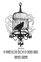 A White Rose From a Caged Bird Named Sirena 1535563850 Book Cover