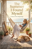 The Summer I Found Myself: A Heartwarming Women's Fiction Novel About Second Chances, Self-Discovery, and Finding Your Purpose B0H636R7CQ Book Cover