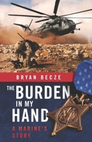 The Burden in My Hand: A Marine's Story 1792342489 Book Cover