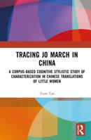 Tracing Jo March in China: A Corpus-Based Cognitive Stylistic Study of Characterization in Chinese Translations of Little Women 1041353804 Book Cover
