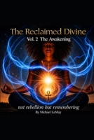 The Reclaimed Divine The Awakening: Not Rebellion But Remembering B0HF2JHPF5 Book Cover