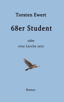 68er Student: oder eine Lerche sein 3347048261 Book Cover
