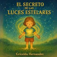 El Secreto De Las Luces Estelares: Herramienta de anclaje infantil con conexión cielo-Tierra B0G4F2VH1T Book Cover