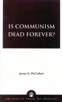 Is Communism Dead Forever? 0761812601 Book Cover