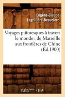 Voyages Pittoresques a Travers Le Monde: de Marseille Aux Frontia]res de Chine (A0/00d.1900) 2012778666 Book Cover