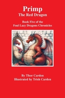 Primp, the Red Dragon: Book Five of the Foul Lazy Dragons Chronicle 1105485404 Book Cover
