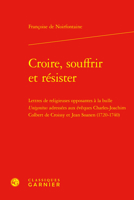Croire, Souffrir Et Resister: Lettres De Religieuses Opposantes a La Bulle Unigenitus Adressees Aux Eveques Charles-joachim Colbert De Croissy Et Jean ... (Univers Port-royal, 12) 2406123103 Book Cover