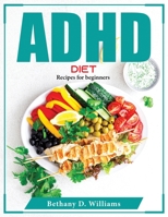ADHD Diet: Recipes for beginners 1804375047 Book Cover