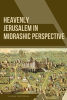 Heavenly Jerusalem in Midrashic Perspective 3487472864 Book Cover
