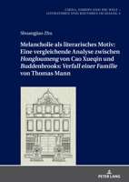 Melancholie Als Literarisches Motiv: eine Vergleichende Analyse Zwischen «Hongloumeng» Von Cao Xueqin und «Buddenbrooks: Verfall Einer Familie» Von Thomas Mann 3631925549 Book Cover