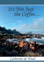 It's Not Just the Coffee 1430900385 Book Cover
