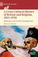 A Cross-Cultural History of Britain and Belgium, 1815–1918: Mudscapes and Artistic Entanglements 3030879259 Book Cover