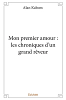 Mon premier amour : les chroniques d'un grand rêveur (French Edition) 2414133457 Book Cover