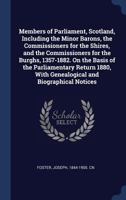 Members of Parliament, Scotland, Including the Minor Barons, the Commissioners for the Shires, and the Commissioners for the Burghs, 1357-1882. on the Basis of the Parliamentary Return 1880, with Gene 9353864305 Book Cover