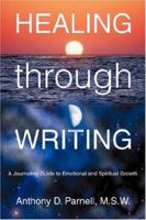 Healing through Writing: A Journaling Guide to Emotional and Spiritual Growth 0595346421 Book Cover