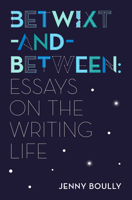 Betwixt-and-Between: Essays on the Writing Life 1566895103 Book Cover