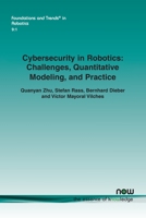 Cybersecurity in Robotics: Challenges, Quantitative Modeling, and Practice (Foundations and Trends 1680838601 Book Cover