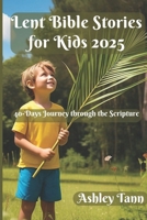 Lent Bible Stories for Kids 2025: 40-Days Journey through the Scripture B0DW8WWWG8 Book Cover