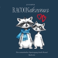 Racoondezvous: Ein romantischer Spaziergang durch Kassel (German Edition) 3982776880 Book Cover