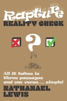 Rapture Reality Check: All it takes is three passages and one verse ... simple! 1076000460 Book Cover