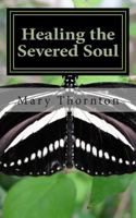 Healing the Severed Soul: How to Pursue You and Have a Power Filled Life 1500192716 Book Cover