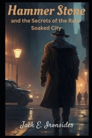Hammer Stone: and the Secrets of the Rain-Soaked City B0C1JCNYC6 Book Cover