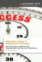 Optimales Lernen => erfolgreiche Prüfungen: Die Anwendung von Methoden des Spitzensportes in der Aus- und Weiterbildung 3841750389 Book Cover