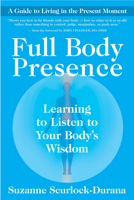 Full Body Presence: Learning to Listen to Your Body's Wisdom 1577318609 Book Cover