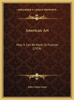 American Art: How It Can Be Made To Flourish (1914) 1104010976 Book Cover