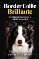 Border Collie Brillante: Intelligenza trasformata in felicità domestica (Italian Edition) B0HJK37G7Y Book Cover