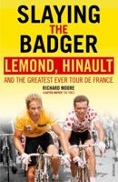 Slaying the Badger: LeMond, Hinault and the Greatest Ever Tour de France 1934030872 Book Cover
