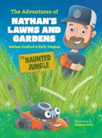 The Adventures of Nathan's Lawns and Gardens: The Haunted Jungle: The Haunted Jungle 1764240200 Book Cover