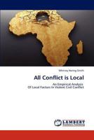 All Conflict is Local: An Empirical Analysis Of Local Factors In Violent Civil Conflict 3659305863 Book Cover