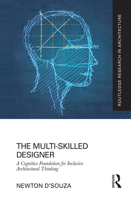 The Multi-Skilled Designer: A Cognitive Foundation for Inclusive Architectural Thinking 1032084901 Book Cover
