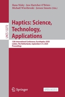 Haptics: Science, Technology, Applications: 12th International Conference, EuroHaptics 2020, Leiden, The Netherlands, September 6–9, 2020, Proceedings 3030581462 Book Cover