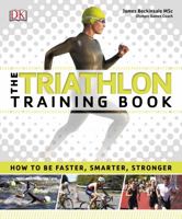 The Triathlon Training Book: How to be Faster, Smarter, Stronger 0241229774 Book Cover